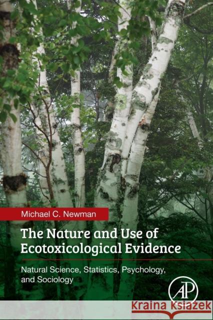 The Nature and Use of Ecotoxicological Evidence: Natural Science, Statistics, Psychology, and Sociology Michael C. Newman 9780128096420 Academic Press - książka