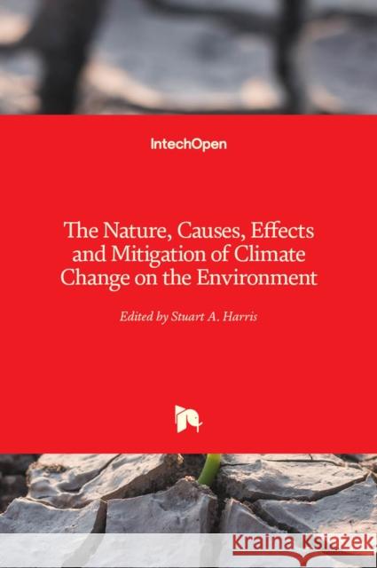 The Nature, Causes, Effects and Mitigation of Climate Change on the Environment Stuart Harris 9781839686115 Intechopen - książka