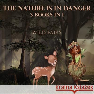 The Nature Is In Danger: 3 Books In 1 Wild Fairy 9789916625163 Swan Charm Publishing - książka