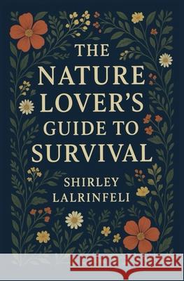 The Nature Lover's Guide to Survival Shirley Lalrinfeli 9788199065192 Fraser Media and Publication - książka