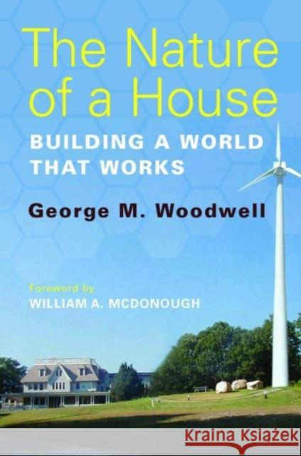 The Nature of a House: Building a World That Works Woodwell, George M. 9781610911641  - książka