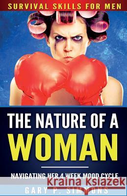 The Nature of a Woman: Navigating Her 4 Week Mood Cycle Gary P. Simmons Christine Harpley 9780975204016 Smasy Publishing - książka