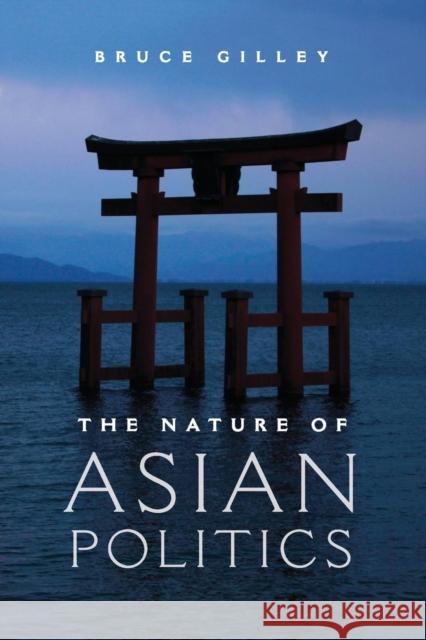 The Nature of Asian Politics Bruce Giley 9780521152396 CAMBRIDGE UNIVERSITY PRESS - książka