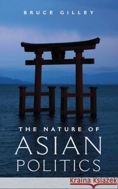 The Nature of Asian Politics Bruce Gilley 9780521761710 Cambridge University Press - książka