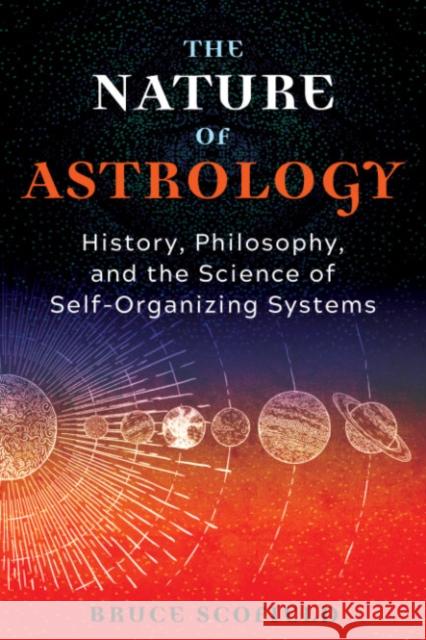 The Nature of Astrology: History, Philosophy, and the Science of Self-Organizing Systems Bruce Scofield 9781644116173 Inner Traditions Bear and Company - książka