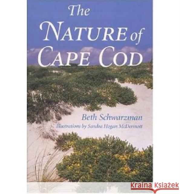 The Nature of Cape Cod Beth Schwarzman, Sandra Hogan McDermott 9781584651079 University Press of New England - książka