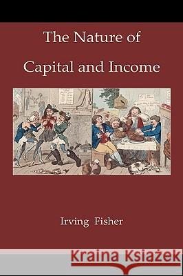 The Nature of Capital and Income Irving Fisher 9781578987467 Martino Fine Books - książka