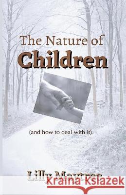 The Nature Of Children: (and how to deal with it) Lilly Maytree 9781944798307 Lightsmith Publishers - książka