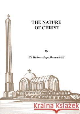 The Nature of Christ H. H. Pope Shenoud 9780648123408 Coptic Orthodox St Shenouda Monastery - książka