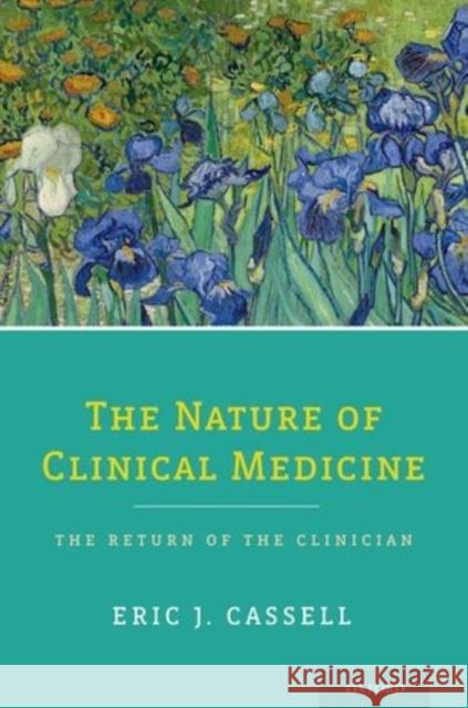 The Nature of Clinical Medicine: The Return of the Clinician Eric Cassell 9780199974863 Oxford University Press, USA - książka