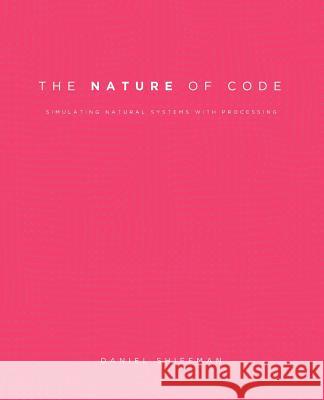 The Nature of Code: Simulating Natural Systems with Processing Daniel Shiffman 9780985930806 Nature of Code - książka