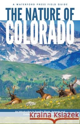 The Nature of Colorado: An Introduction to Familiar Plants, Animals and Outstanding Natural Attractions James Kavanagh Raymond Leung 9781620053744 Waterford Press - książka