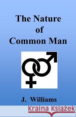 The Nature of Common Man J. Williams 9781534638099 Createspace Independent Publishing Platform - książka