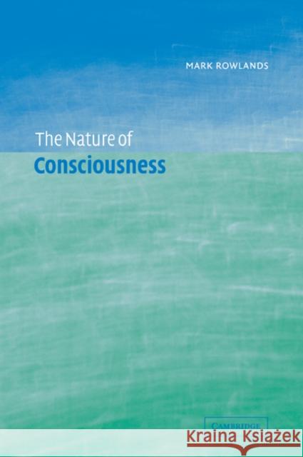 The Nature of Consciousness Mark Rowlands 9780521039475 Cambridge University Press - książka