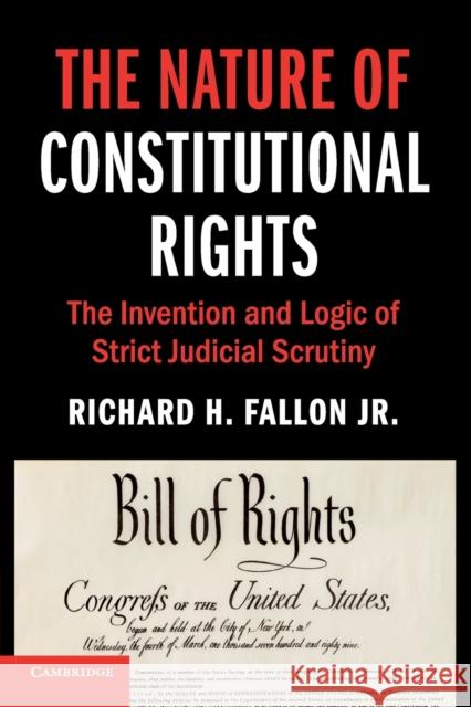 The Nature of Constitutional Rights: The Invention and Logic of Strict Judicial Scrutiny Richard H. Fallo 9781108703918 Cambridge University Press - książka