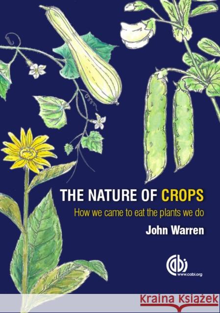 The Nature of Crops: How We Came to Eat the Plants We Do John Warren 9781780645087 Cabi - książka