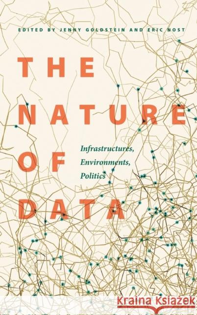 The Nature of Data: Infrastructures, Environments, Politics Jenny Goldstein Eric Nost 9781496217158 University of Nebraska Press - książka