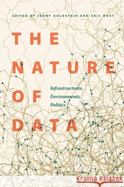 The Nature of Data: Infrastructures, Environments, Politics Jenny Goldstein Eric Nost 9781496232502 University of Nebraska Press - książka