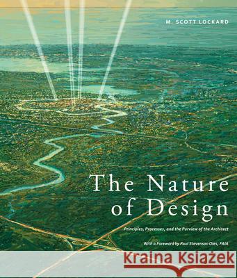 The Nature of Design: Principles, Processes, and the Purview of the Architect M. Scott Lockard 9781939621429 Oro Editions - książka