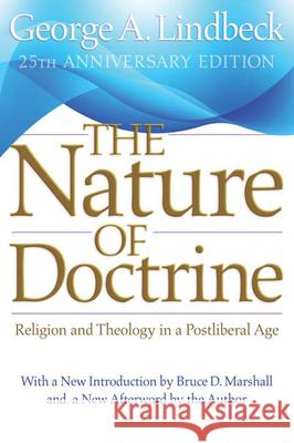 The Nature of Doctrine, 25th Anniversary Edition: Religion and Theology in a Postliberal Age George A. Lindbeck 9780664233358 Westminster/John Knox Press,U.S. - książka