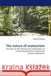 The nature of ecotourism : The place of self, identity and communities as interacting elements of alternative tourism experiences Wearing, Stephen 9783838329253 LAP Lambert Academic Publishing - książka