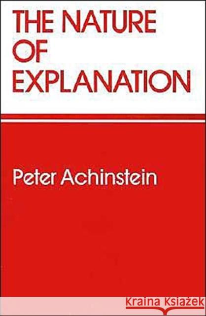 The Nature of Explanation Peter Achinstein 9780195037432 Oxford University Press - książka