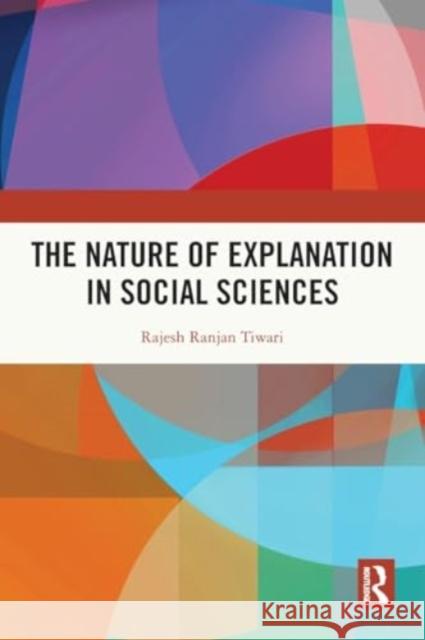 The Nature of Explanation in Social Sciences Rajesh Ranjan Tiwari 9781032522425 Routledge India - książka