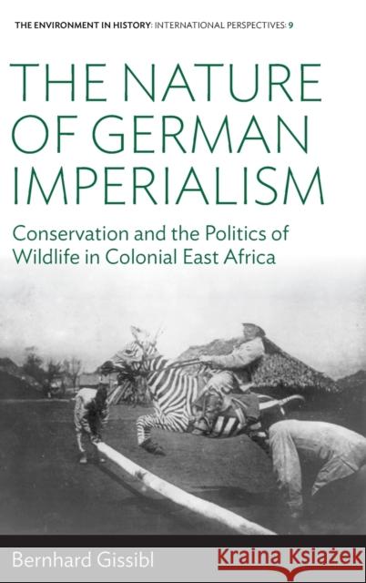 The Nature of German Imperialism: Conservation and the Politics of Wildlife in Colonial East Africa Bernhard Gissibl 9781785331756 Berghahn Books - książka