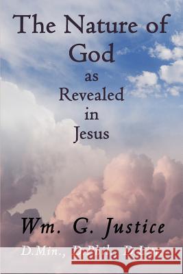 The Nature of God as Revealed in Jesus Wm. G. Justice 9780595345342  - książka