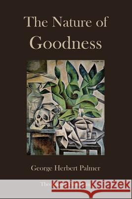 The Nature of Goodness George Herbert Palmer 9781478256601 Createspace - książka