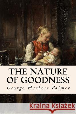 The Nature of Goodness George Herbert Palmer 9781515267089 Createspace Independent Publishing Platform - książka