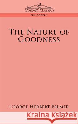 The Nature of Goodness George Herbert Palmer 9781596058163 Cosimo Classics - książka