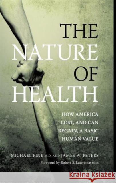 The Nature of Health: How America Lost, and Can Regain, a Basic Human Value Michael Fine 9781846192067 Not Avail - książka