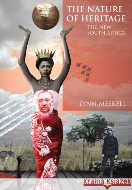 The Nature of Heritage: The New South Africa Meskell, Lynn 9780470670729 John Wiley & Sons Ltd - książka