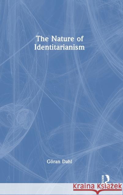 The Nature of Identitarianism G?ran Dahl 9781138385528 Routledge - książka