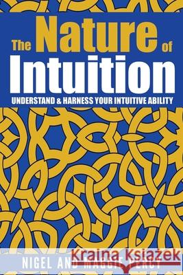 The Nature Of Intuition: Understand & Harness Your Intuitive Ability Maggie Percy Nigel Percy 9781946014382 Sixth Sense Books - książka