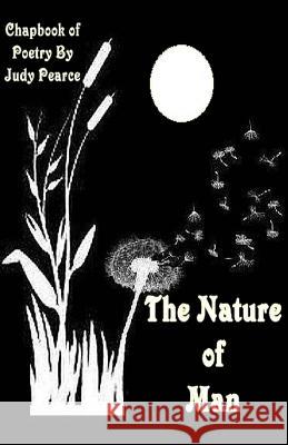 The Nature of Man: A Chapbook of Poetry Judy Pearce 9781537395531 Createspace Independent Publishing Platform - książka