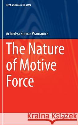 The Nature of Motive Force Achintya Kumar Pramanick 9783642544705 Springer-Verlag Berlin and Heidelberg GmbH &  - książka