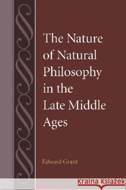 The Nature of Natural Philosophy in the Late Middle Ages Edward Grant 9780813217383 Catholic University of America Press - książka
