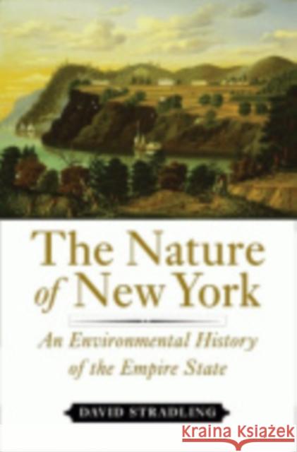 The Nature of New York: An Environmental History of the Empire State Stradling, David 9780801445101 Cornell University Press - książka
