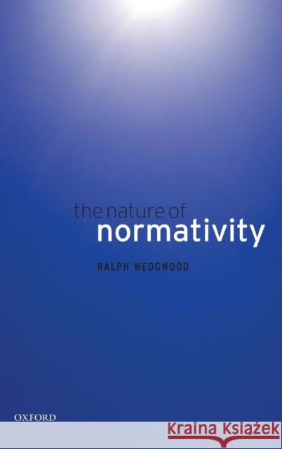 The Nature of Normativity Ralph Wedgwood 9780199251315 OXFORD UNIVERSITY PRESS - książka