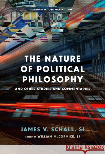 The Nature of Political Philosophy: And Other Studies and Commentaries Schall Sj James V. 9780813235752 The Catholic University of America Press - książka