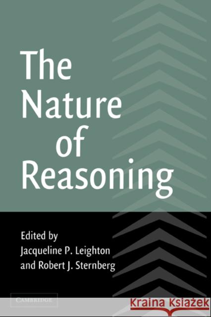 The Nature of Reasoning Jacqueline P. Leighton Robert J. Sternberg 9780521810906 Cambridge University Press - książka