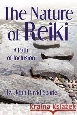 The Nature of Reiki: A Path of Inclusion Sparks, John David 9781452535739 Balboa Press - książka