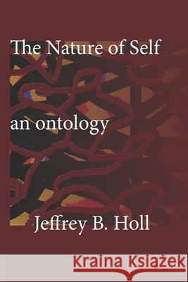 The Nature of Self: An Ontology Jeffrey B Holl 9781775284864 I.C.H. Publishing - książka