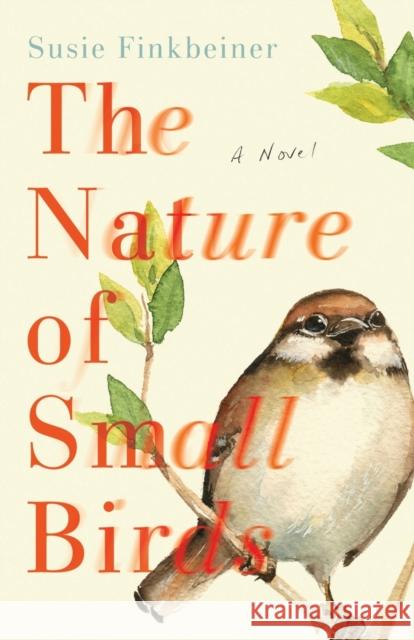 The Nature of Small Birds – A Novel Susie Finkbeiner 9780800739355 Baker Publishing Group - książka