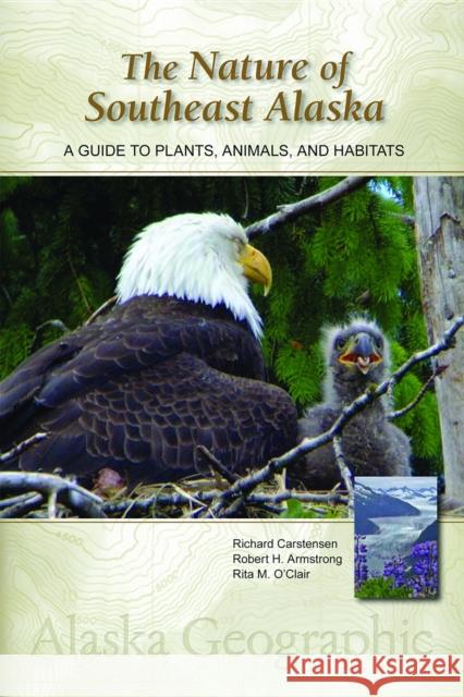 The Nature of Southeast Alaska: A Guide to Plants, Animals, and Habitats Richard Carstensen Robert H. Armstrong Rita M. O'Clair 9781941821213 Alaska Northwest Books - książka