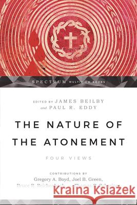 The Nature of the Atonement – Four Views Bruce Reichenbach 9780830825707 IVP Academic - książka