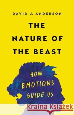 The Nature of the Beast: How Emotions Guide Us David Anderson 9781541674639 Basic Books - książka