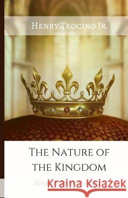 The Nature of the Kingdom Jr. Henry Trocino Hannah Ayala Jan Marie Trocino 9781978151444 Createspace Independent Publishing Platform - książka